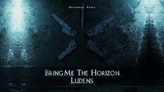 Bring Me The Horizon  Ludens Devarmax Remix [upl. by Homans199]