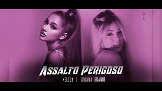 Melody feat Ariana Grande  Assalto Perigoso Letra [upl. by Buckden471]