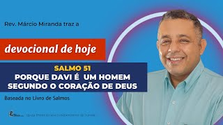 Devocional diário SALMO 51 PORQUE DAVI É UM HOMEM SEGUNDO O CORAÇÃO DE DEUS  Devocional de hoje [upl. by Owena290]