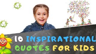 10 Inspirational Quotes For Kids [upl. by Cates]