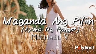 Michael V  Maganda Ang Piliin Ayoko Ng Panget Official Lyric Video [upl. by Ilise602]