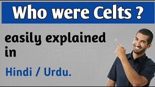 Who were Celts  Celts in England  explained in hindi  Urdu [upl. by Vig]