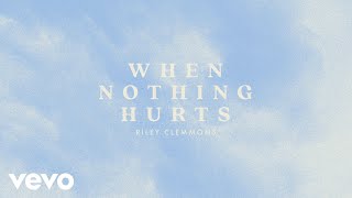 Riley Clemmons  When Nothing Hurts Audio [upl. by Glynias]