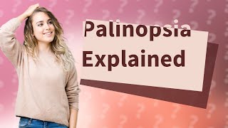 What is Palinopsia [upl. by Ribaudo885]