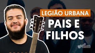 PAIS E FILHOS  Legião Urbana aula completa  Como tocar no violão [upl. by Kcirdderf20]