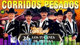 Los Tucanes de Tijuana 🎀🎀🎀Lo Mejor de los Corridos Bravos🔥 26 Éxitos Corridos Pesados Mix🎶💰 [upl. by Lira247]