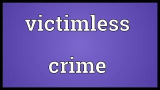 Victimless crime Meaning [upl. by Onibla]