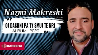 Nazmi Makreshi  Oj Dashni Pa Ti Smuj Te Rri Official Audio Albumi I Ri 2020 [upl. by Nyledam593]