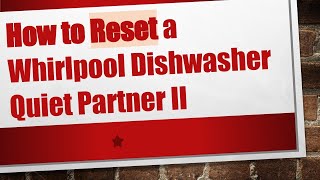 How to Reset a Whirlpool Dishwasher Quiet Partner II [upl. by Eimat]