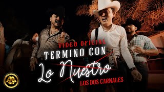 Los Dos Carnales  Termino con lo Nuestro Video Oficial [upl. by Latsyrhk]