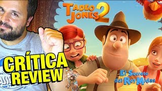 Tadeo Jones 2 El secreto del rey Midas  CRÍTICA  REVIEW  OPINIÓN  John Doe  Enrique Gato [upl. by Lissi]