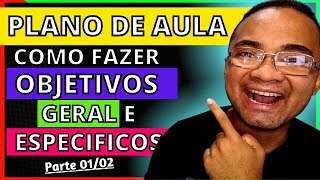 Como FAZER os OBJETIVOS do PLANO de AULA Objetivo GERAL E objetivo ESPECIFICO [upl. by Alvan228]