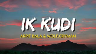 Ik Kudi  Arpit Bala amp WolfCryman  Lyrics [upl. by Herbert213]