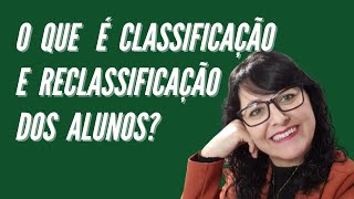 O que é Classificação e Reclassificação dos Alunos Como fazer isso [upl. by Salene]