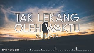 Kerispatih  Tak Lekang Oleh Waktu Lirik [upl. by Nodal35]