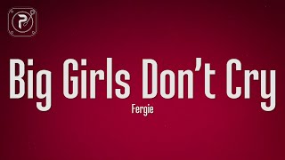 Fergie  Big Girls Dont Cry Lyrics [upl. by Atnwahsal944]