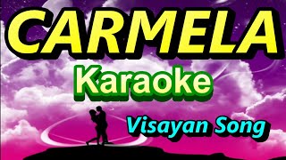 CARMELA  Karaoke Visayan Song [upl. by Awad]