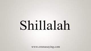 How To Say Shillalah [upl. by Pammy]