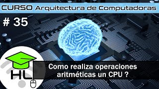 35 Arquitectura de Computadoras ¿ Como realiza operaciones aritméticas un CPU [upl. by Albric]