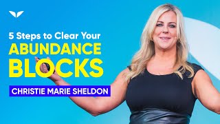 5 Steps To Clear Your Abundance Blocks  Christie Marie Sheldon [upl. by Murial]