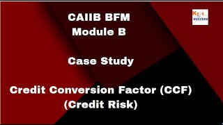 Case Study CAIIB BFM Module B CCF Credit Conversion Factor [upl. by Ilat]