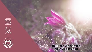 Reiki for Welcoming New Beginnings Growth amp Positive Changes into Your Life  Energy Healing [upl. by Novick]