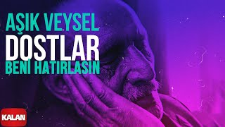 Aşık Veysel  Dostlar Beni Hatırlasın I Arşiv Serisi 1 © 2001 Kalan Müzik [upl. by Race]