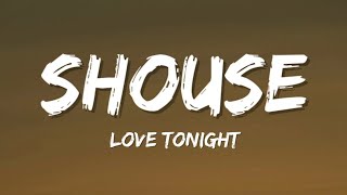 SHOUSE  Love Tonight Lyricsquotall I need is your love tonightquot [upl. by Cathey]