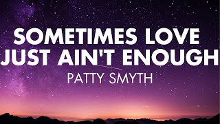 Sometimes Love Just Aint Enough  Patty Smyth Lyrics [upl. by Tam]