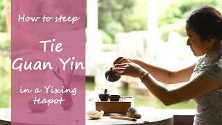 How To Steep Tie Guan Yin Oolong Tea In Yixing Teapot [upl. by Wallach]