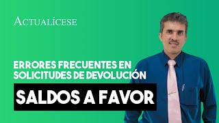 Errores más frecuentes en solicitudes de devolución yo compensación de saldos a favor [upl. by Joseito]