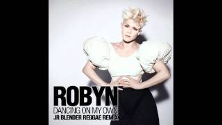 Robyn  Dancing On My Own Jr Blender Reggae Remix [upl. by Halley724]