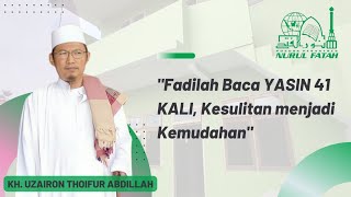 Fadilah Baca YASIN 41 KALI Kesulitan menjadi Kemudahan  KH UZAIRON THOIFUR ABDILLAH [upl. by Mayda]