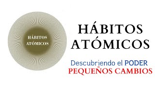 Descubriendo el PODER de los pequeño cambios  Análisis habitosatomicos jamesclear [upl. by Suollecram359]