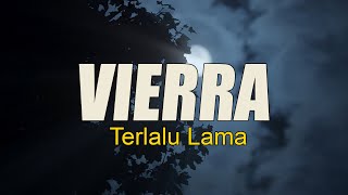 VIERRA  Terlalu Lama  Lirik [upl. by Afatsom]