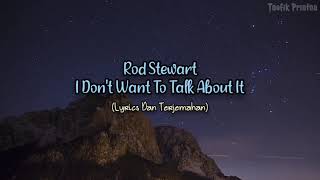 I Dont Want To Talk About It  Rod Stewart Lyrics dan Terjemahan [upl. by Thissa]