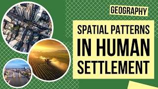 Spatial Patterns in Human Settlement  Geography Lesson [upl. by Graves]