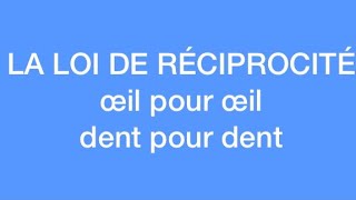 LA LOI DE RÉCIPROCITÉ œil pour œil dent pour dent [upl. by Iver]