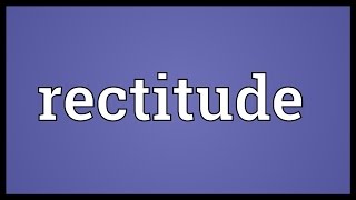 Rectitude Meaning [upl. by Ignazio238]