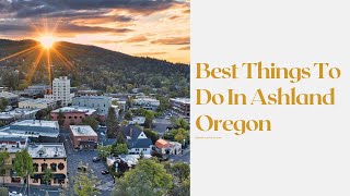 Best Things To Do In Ashland Oregon [upl. by Hcurob465]