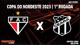 Ferroviário x Ceará  Copa do Nordeste 2023  1ª Rodada  com Renilson Sousa [upl. by Ellerahs]