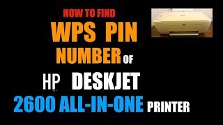 How to find the WPS PIN number of HP Deskjet 2600 AllInOne Printer review [upl. by Srednas]