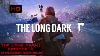 The Long Dark  Wintermute Story Mode  Episode 3  100 Walkthrough Longplay No Commentary [upl. by Ymled685]