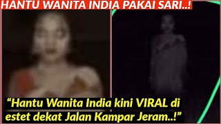 SERAM VIRAL JELMAAN HANTU WANITA INDIA DI ESTET JALAN KAMPAR JERAMKLANG [upl. by Fiertz589]