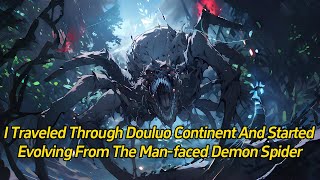 I traveled through Douluo Continent and started evolving from the Manfaced Demon Spider [upl. by Nwonknu]