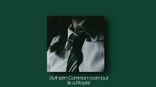 The Slytherin common room but its a Playlist  Aruna [upl. by Nah]