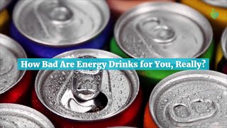 How Bad Are Energy Drinks for You Really [upl. by Methuselah]