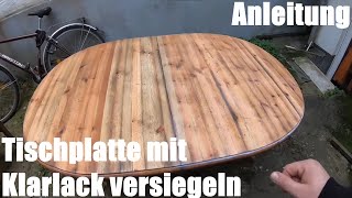 Tischplatte Holz mit Klarlack versiegeln  Tisch Holzplatte neu lackieren Heimwerker Anleitung [upl. by Trebla]