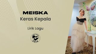 Meiska  Keras Kepala Lirik Lagu [upl. by Mira]