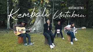 KOTAK  KEMBALI UNTUKMU Kotakustik [upl. by Unam386]